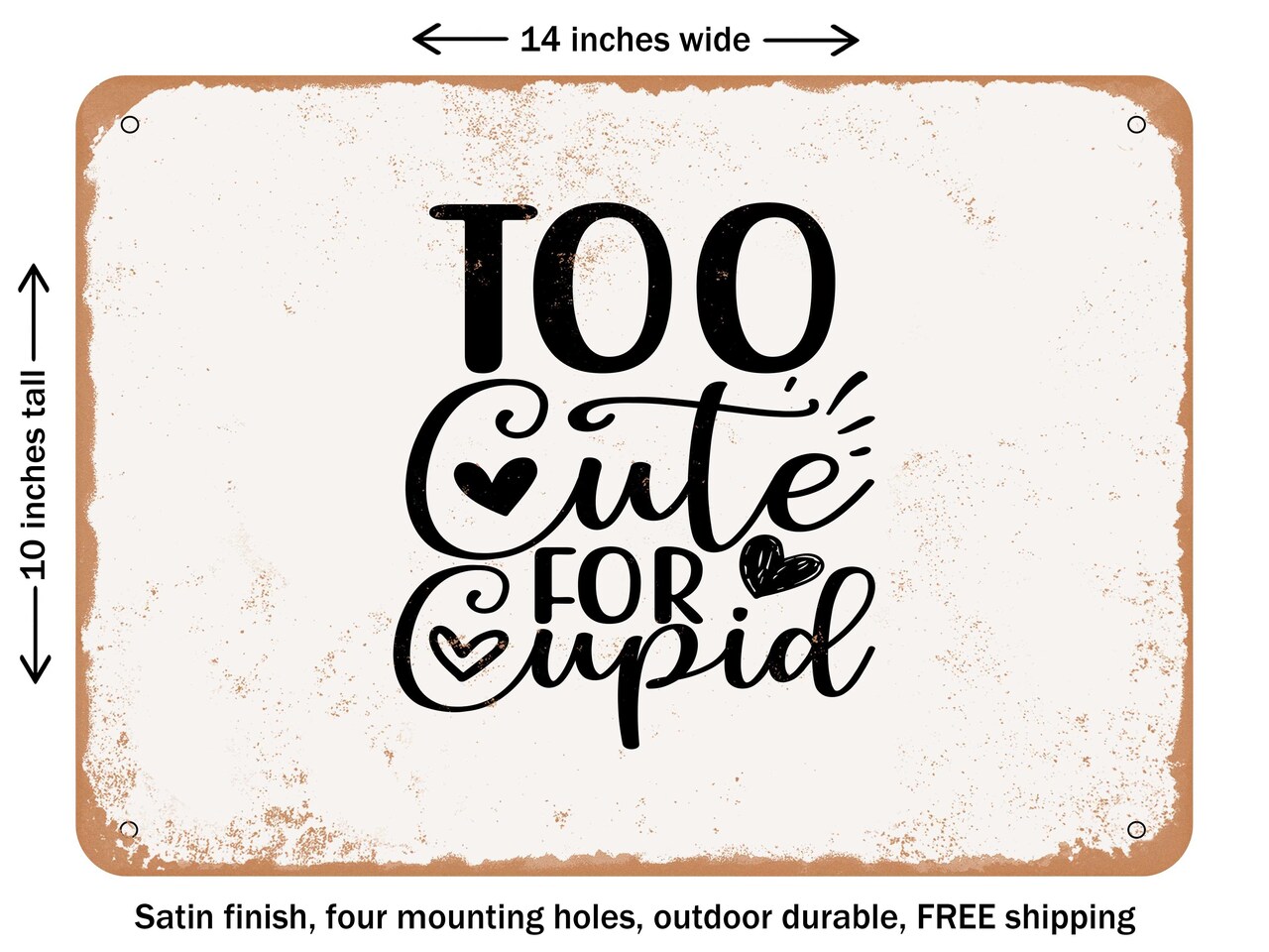 DECORATIVE METAL SIGN - too Cute For Cupid - Vintage Rusty Look